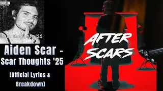 Aiden Scar - Scar Thoughts &lsquo;25 [Official Lyrics & Breakdown] (After Scars)