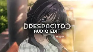 Despacito (best edited) - Luis Fonsi, Daddy Yankee [Edit Audio]