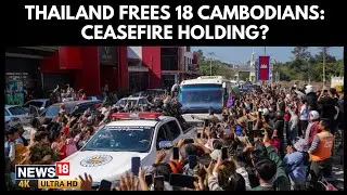 Thailand Frees 18 Cambodian Soldiers After Renewed Ceasefire, Border Tensions Eased | N18G | 4K