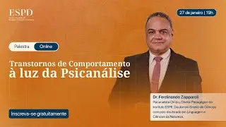 TRANSTORNOS DE COMPORTAMENTO &agrave; Luz da Psican&aacute;lise | Palestra online | Ferdinando Zapparoli | ESPD