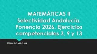 Examen Selectividad Andalucía Matemáticas II. Ponencia 2025/26. Ejercicios Competenciales 3, 9 y 13