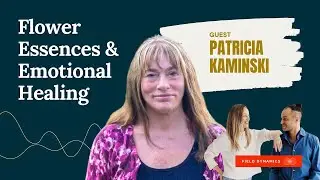 How Flower Essences Heal the Soul: Vibrational Plant Medicine with Patricia Kaminski