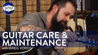 Guitar Care and Maintenance with Greg Voros