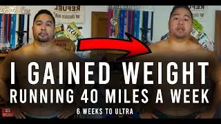 I gained weight running 40 miles a week - 6 weeks to Ultra - episode 11