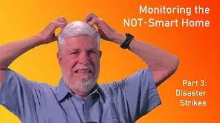 Monitoring the Not Smart Home, Part 3: Disaster Strikes
