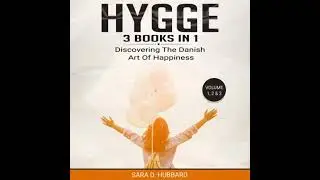 Hygge 3 Books to 1: Discovering The Danish Art Of Happiness Volume 1, 2 & 3 - Sara D. Hubbard