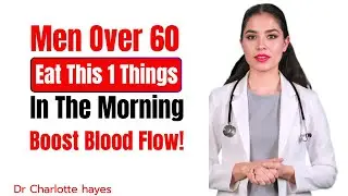 Men Over 60  Eat This 1 Thing in the Morning to Improve  Down There Blood Flow/Dr. Charlotte