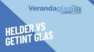 Kiezen Voor Getint of Helder Glas? - Verandaglas.com