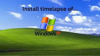 Windows XP | Timelapse | Install