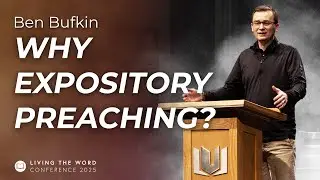 Why Expository Preaching? | Ben Bufkin | Living The Word Conference 2025
