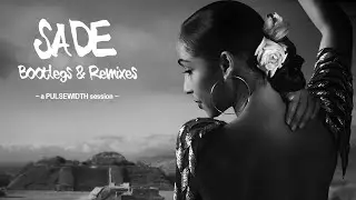 Sade: Soulful House Mix (various bootlegs & remixes)