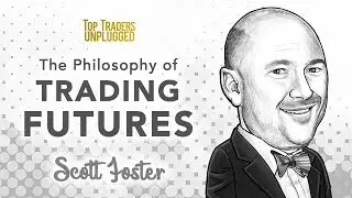 The Philosophy of Trading Futures | Scott Foster, Dominion Capital Management