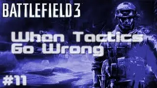 BF3 - When Tactics Go Wrong | Episode Eleven - Baserape
