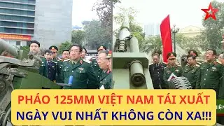 Pháo 125mm Việt Nam chế tạo Tái xuất lần 2, ngày vui chắc không còn xa