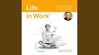 Kapitel 37 - Life in Work&reg;: Wir leben auch w&auml;hrend der Arbeit, die Absage an die...