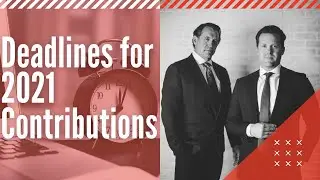 Deadlines for 2021 Contributions: There's Still Time