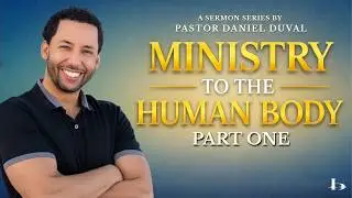 Ministry to the Human Body Part 1