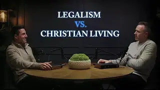 How Should Christians Live? Avoiding Legalism While Pursuing Holiness