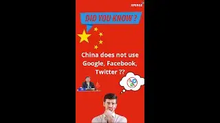 Did you know ? | China does not use Google, Facebook, Twitter | XPERGE
