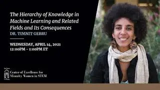 Dr. Timnit Gebru: Hierarchy of Knowledge in Machine Learning & Related Fields and Its Consequences