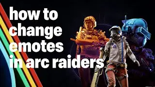 How To Change Emotes In Arc Raiders