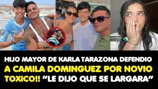 HIJO MAYOR DE KARLA TARAZONA DEFENDIO A CAMILA DOMINGUEZ POR NOVIO TOXICO!! “LE DIJO QUE SE LARGARA”