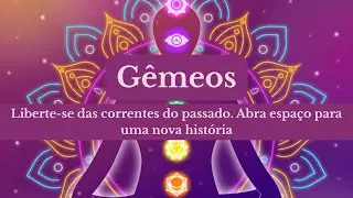 G&ecirc;meos - Liberte-se das correntes do passado. Abra espa&ccedil;o para uma nova hist&oacute;ria.♊