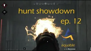 Hunt Showdown: Ep. 12 | Aquable Files