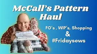 McCalls Pattern Haul, Makes WIPs and a Shopping spree #fridaysews