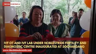 IVF OT and IVF Lab under Noblestride Fertility and Diagnostic Centre inaugurated at Sochakgang