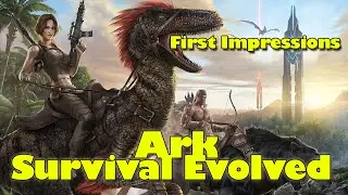 ARK Survival Evolved - First Impressions - Survive The Ark