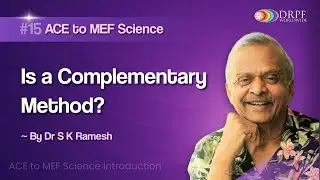 Is a Complementary Method | ACE to MEF Sciences with Dr. S.K. Ramesh | Part-15 | DRPF Worldwide