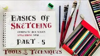 Basics of Sketching - Complete Web Series Part - 5 | Sketching Tools &  Techniques