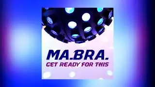 MA.BRA. - get ready for this (Ma.Bra. Mix)