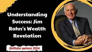JimRohn sermon 2024 -  Understanding Success Jim Rohn's Wealth Revelation
