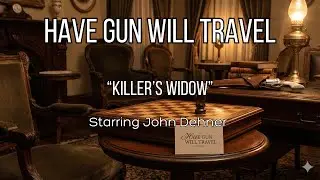 Have Gun Will Travel | Killers Widow | Western Radio Drama | John Dehner