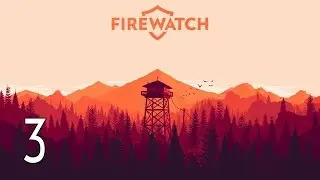 Firewatch - Walkthrough Part 3 Gameplay