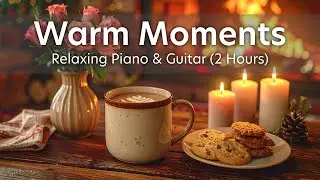 Warm Moments ☕️ Cozy Acoustic Guitar & Piano | Relaxing BGM for Study, Work & Reading (2 Hours)
