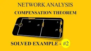 COMPENSATION THEOREM WITH SOLVED EXAMPLE / NETWORK ANALYSIS