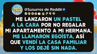 Me lanzaron un pastel a la cara por no regalar mi apartamento a mi hermana, me llamaron ego&iacute;sta,...