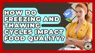 How Do Freezing And Thawing Cycles Impact Food Quality? - Food Safety Kitchen
