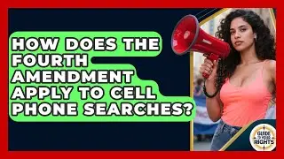 How Does the Fourth Amendment Apply to Cell Phone Searches? | Guide To Your Rights News