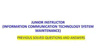 JUNIOR INSTRUCTOR ICT SYSTEM MAINTENANCE | | PYQ ||ANSWERS