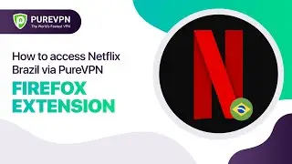 How to access Netflix Brazil via PureVPN Firefox extension | Unblock Netflix Brazil