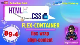 89.4 Hướng dẫn Flexbox CSS Phần 4 - Hiểu và sử dụng flex-wrap và align-content