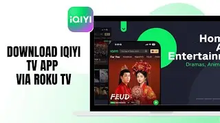 HOW TO DOWNLOAD THE IQIYI TV APP VIA ROKU TV