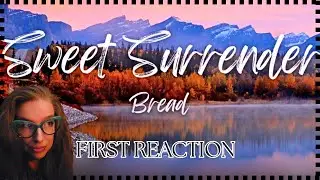 Ooh! - SWEET SURRENDER by BREAD | sounds interesting!  FIRST REACTION
