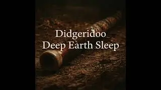 Didgeridoo Deep Earth Sleep | Grounding Night Rest