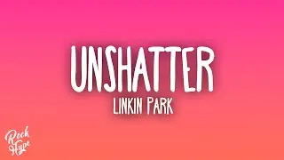 Linkin Park - Unshatter