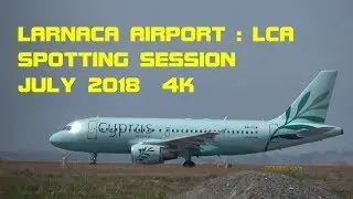 Larnaca Airport LCA  Spotting Session July 2018 4K